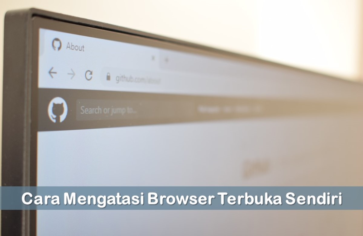 Cara Mengatasi Browser Terbuka Sendiri