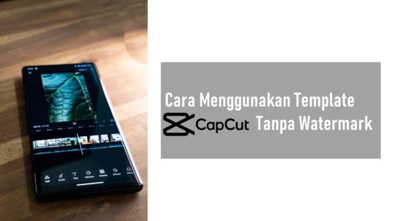 Cara Menggunakan Template CapCut Tanpa Watermark