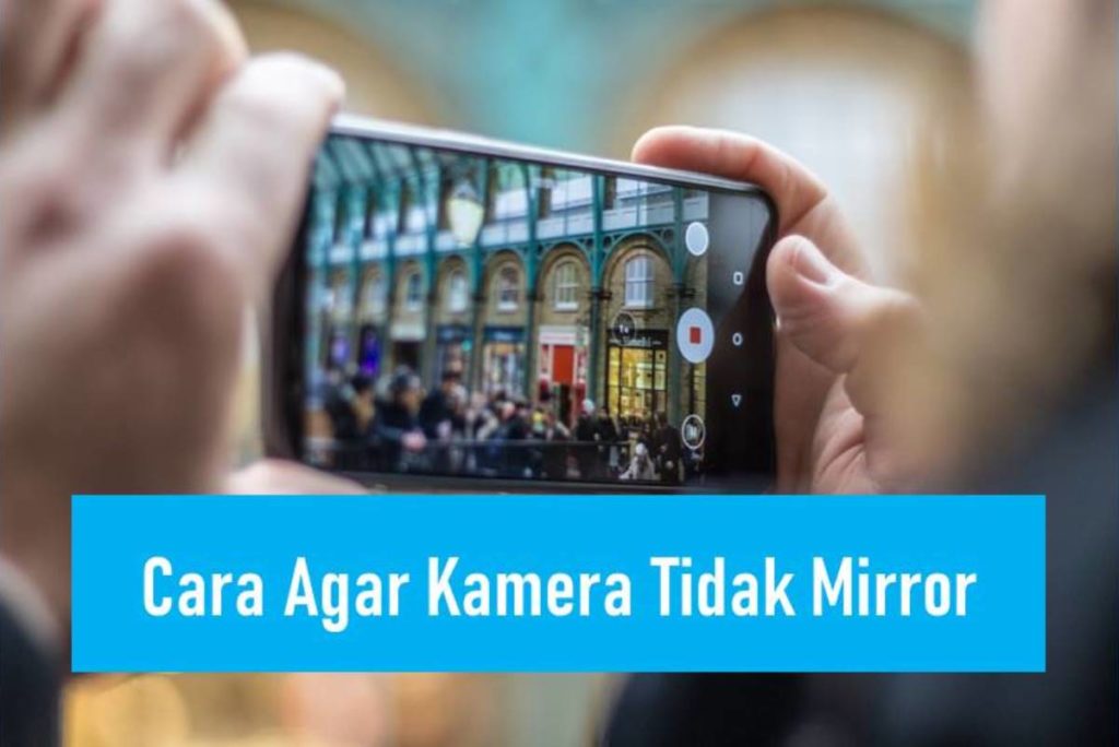 Cara Agar Kamera Tidak Mirror