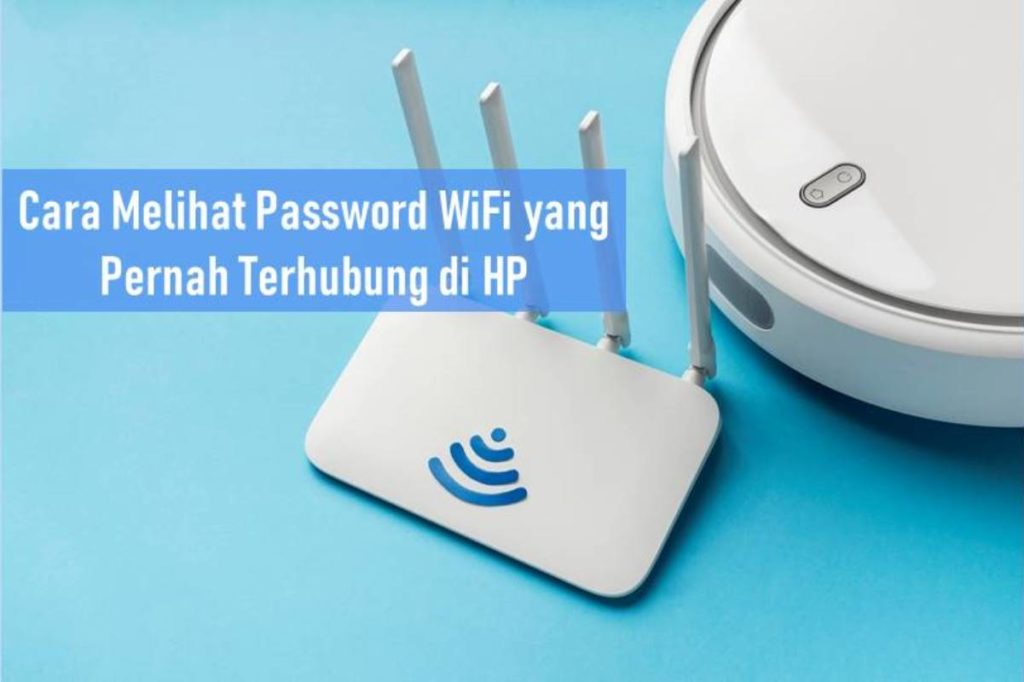 Cara Melihat Password WiFi yang Pernah Terhubung di HP