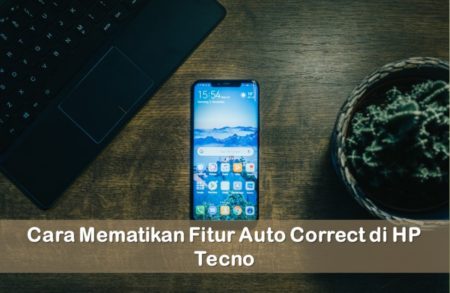 Cara Mematikan Fitur Auto Correct di HP Tecno