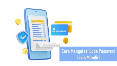 Cara Mengatasi Lupa Password Livin Mandiri