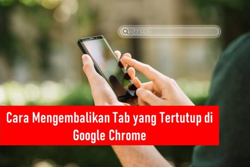 Cara Mengembalikan Tab yang Tertutup di Google Chrome