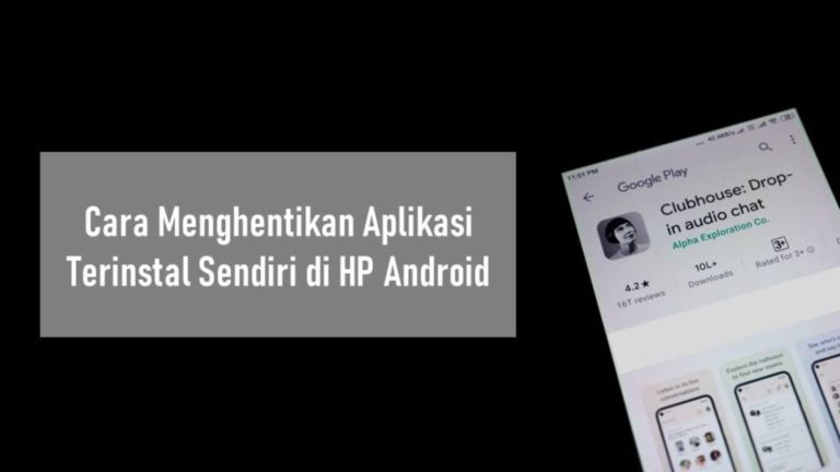 Cara Menghentikan Aplikasi Terinstal Sendiri di HP Android