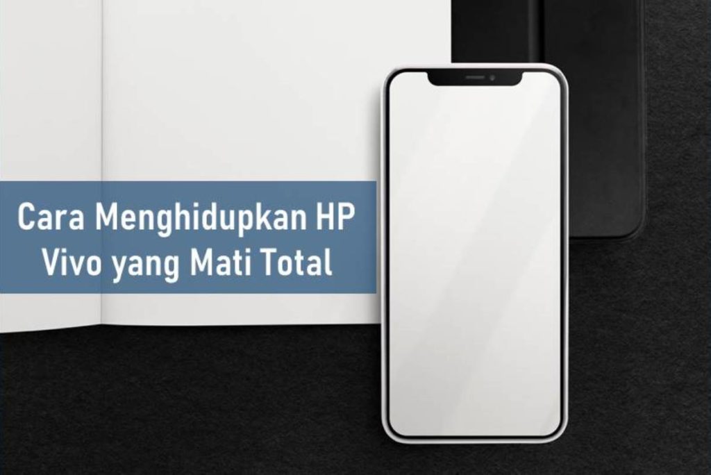 Cara Menghidupkan HP Vivo yang Mati Total