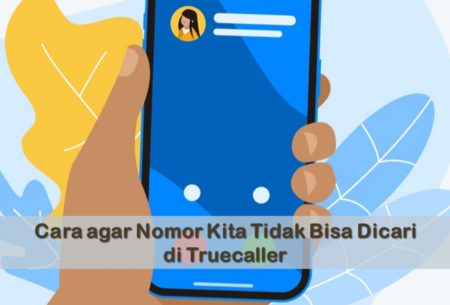 Cara agar Nomor Kita Tidak Bisa Dicari di Truecaller