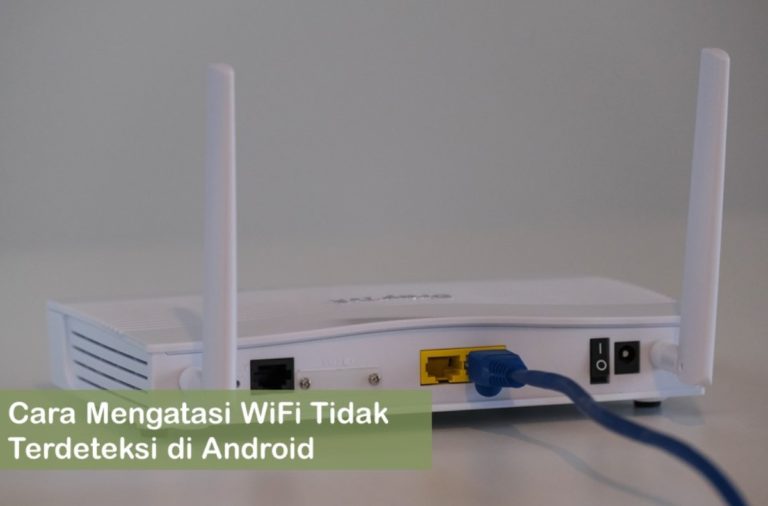 Cara Mengatasi WiFi Tidak Terdeteksi di Android