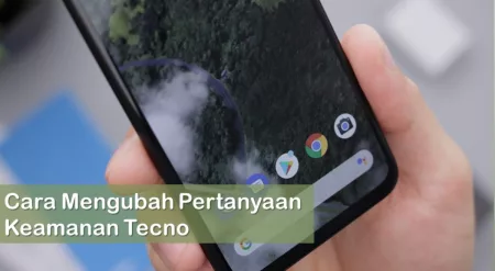 Cara Mengubah Pertanyaan Keamanan Tecno