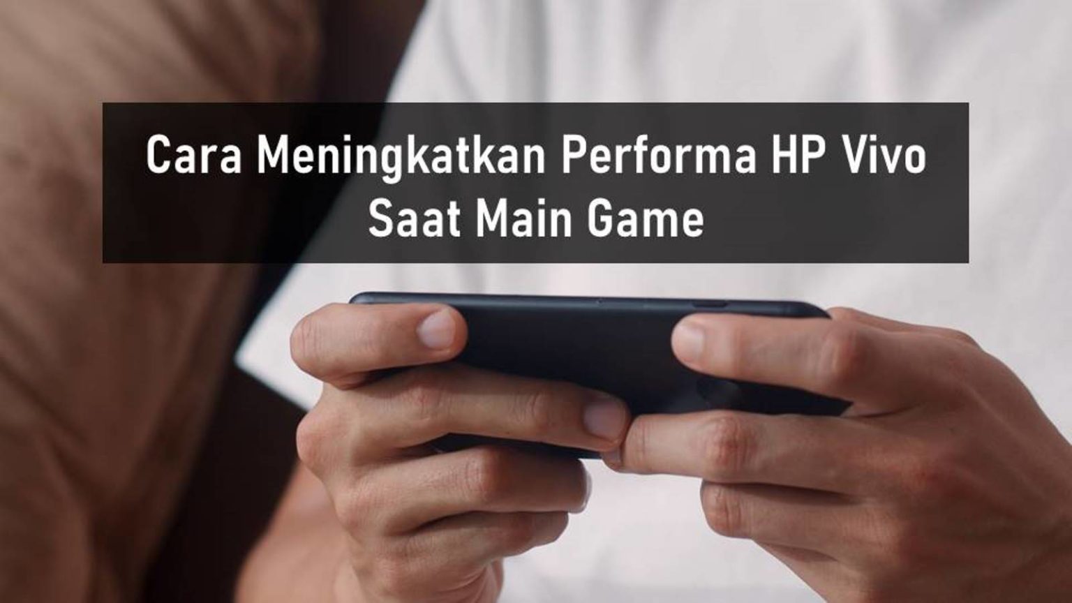 Cara Meningkatkan Performa HP Vivo Saat Main Game