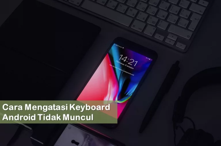 Cara Mengatasi Keyboard Android Tidak Muncul