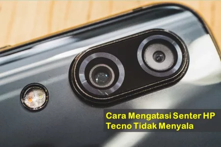 Cara Mengatasi Senter HP Tecno Tidak Menyala