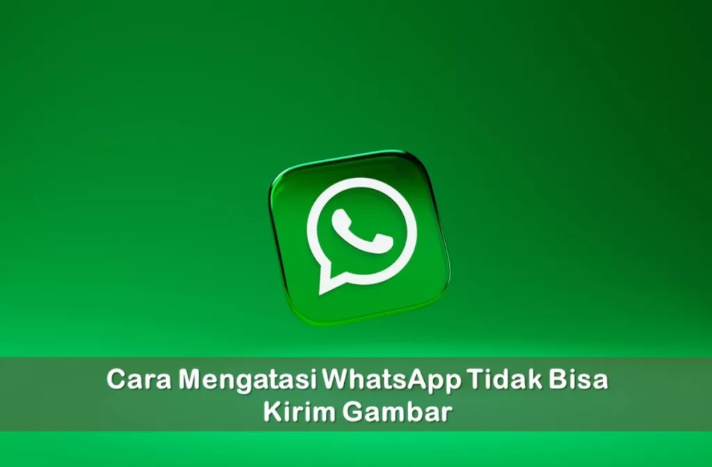 Cara Mengatasi WhatsApp Tidak Bisa Kirim Gambar