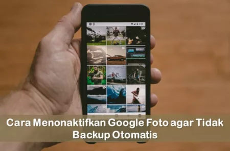 Cara Menonaktifkan Google Foto agar Tidak Backup Otomatis