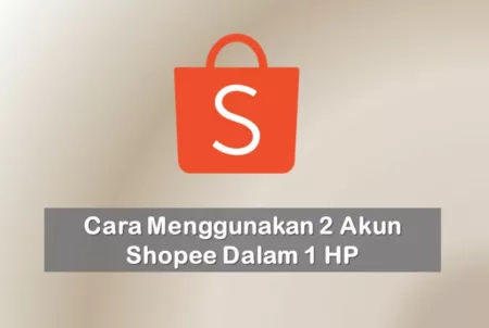 Cara Menggunakan 2 Akun Shopee Dalam 1 HP