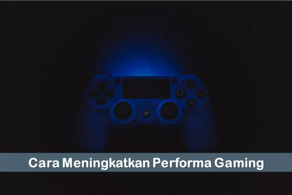 Cara Meningkatkan Performa Gaming