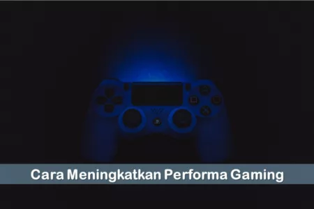 Cara Meningkatkan Performa Gaming