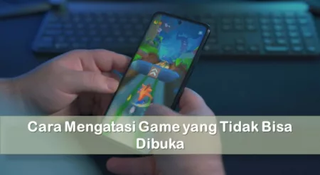 Cara Mengatasi Game yang Tidak Bisa Dibuka