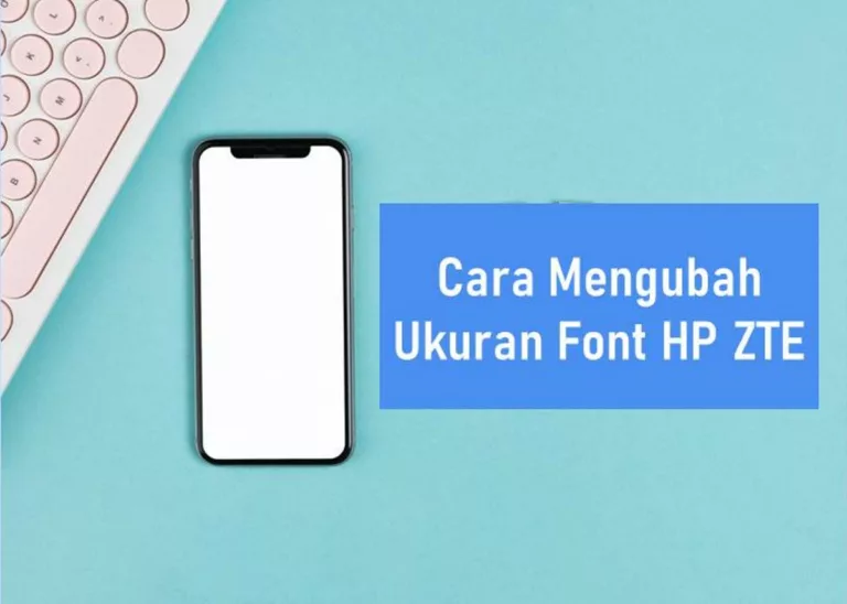 Cara Mengubah Ukuran Font HP ZTE