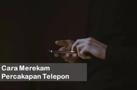 Cara Merekam Percakapan Telepon