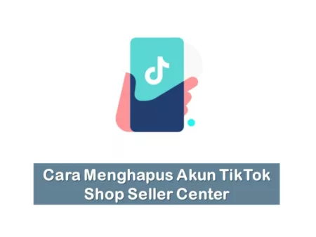 Cara Menghapus Akun TikTok Shop Seller Center